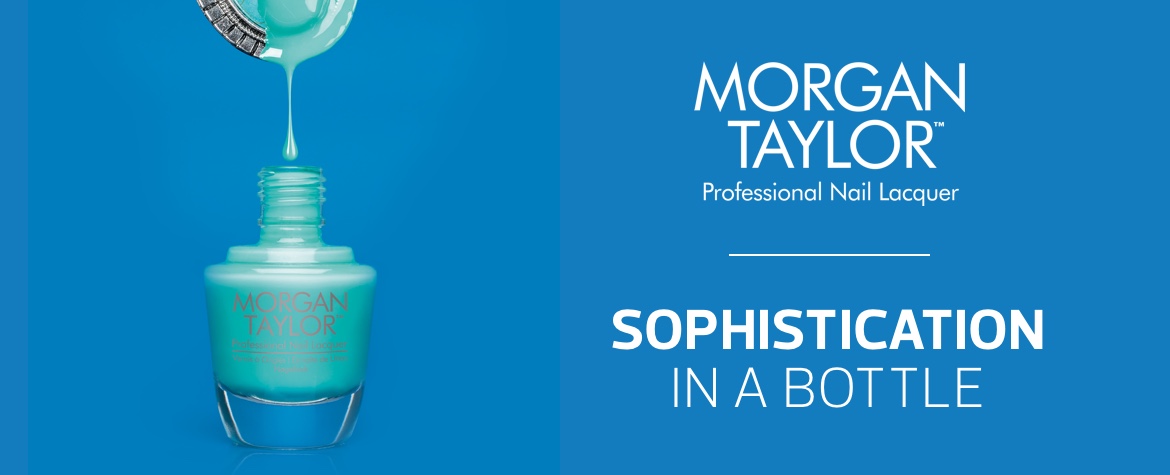 Morgan Taylor. SOPHISTICATION
IN A BOTTLE.